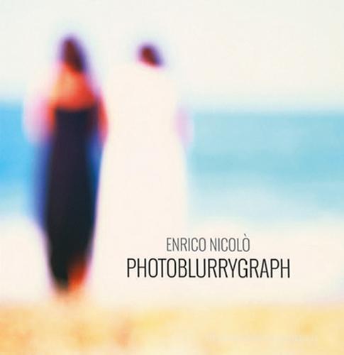 Photoblurrygraph. Ediz. italiana e inglese di Enrico Nicolò edito da Polyorama