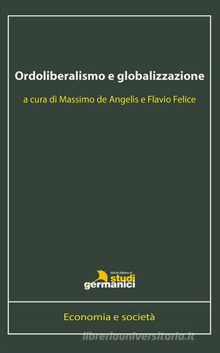 Ordoliberalismo e globalizzazione. Ediz. italiana e inglese edito da Istituto Italiano di Studi Germanici