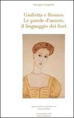 Giulietta e Romeo. Le parole d'amore, il linguaggio dei fiori di Giuseppe Campolieti, Antonio Todaro edito da Lunargento