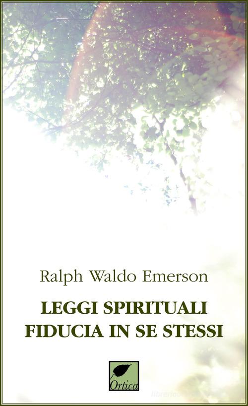 Leggi spirituali, fiducia in se stessi. Ediz. integrale di Ralph Waldo Emerson edito da Ortica Editrice
