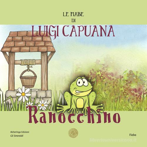 Ranocchino. Le fiabe di Luigi Capuana. Nuova ediz. di Luigi Capuana edito da Alcheringa