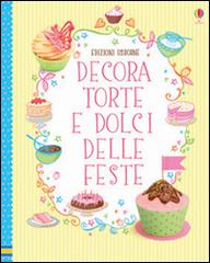 Decora torte e dolci delle feste di Abigail Wheatley, Francesca Carabelli edito da Usborne Publishing