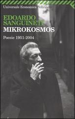 Mikrokosmos. Poesie 1951-2004 di Edoardo Sanguineti edito da Feltrinelli