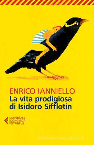 La vita prodigiosa di Isidoro Sifflotin di Enrico Ianniello edito da Feltrinelli