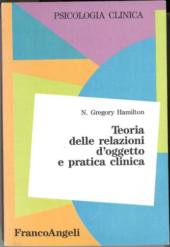 Teoria delle relazioni d'oggetto e pratica clinica di N. Gregory Hamilton edito da Franco Angeli