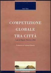 Competizio globale tra città. I casi di Napoli, Palermo e Bari di Italo Talia edito da Liguori