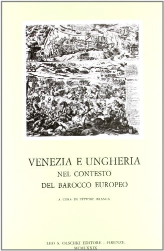 Venezia e Ungheria nel contesto del barocco europeo. Atti del Convegno di studi (Venezia, 10-13 novembre 1976) edito da Olschki