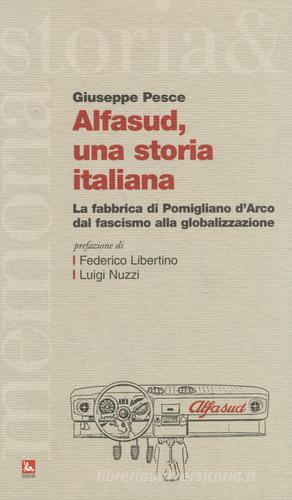 Alfasud, una storia italiana. La fabbrica di Pomigliano d'Arco dal fascismo alla globalizzazione di Giuseppe Pesce edito da Futura