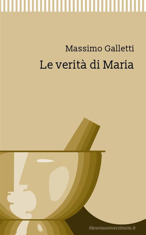 Le verità di Maria di Massimo Galletti edito da StreetLib