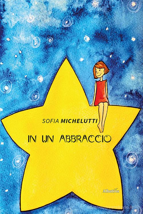 In un abbraccio di Sofia Michelutti edito da Gruppo Albatros Il Filo