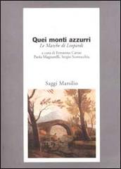 Quei monti azzurri. Le Marche di Leopardi edito da Marsilio