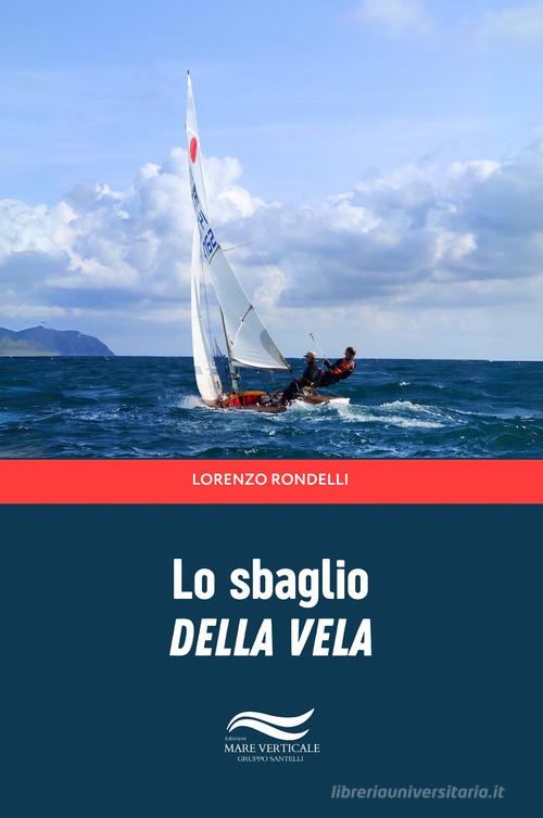 Lo sbaglio della vela di Lorenzo Rondelli edito da Edizioni Mare Verticale