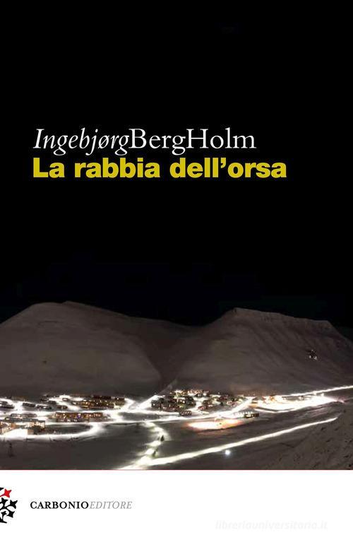 La rabbia dell'orsa di Ingebjorg Berg Holm edito da Carbonio Editore