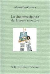 La vita meravigliosa dei laureati in lettere di Alessandro Carrera edito da Sellerio Editore Palermo