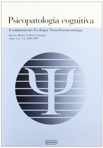 Psicopatologia cognitiva. Evoluzionismo ecologia neurofenomenologia (2006-2007) vol. 1-2 edito da Quattroventi
