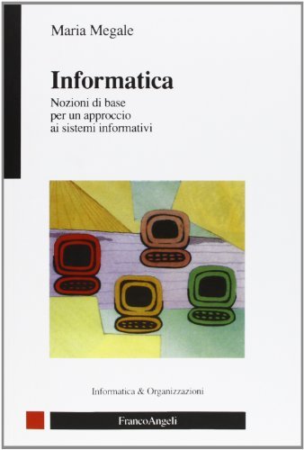 Informatica. Nozioni di base per un approccio ai sistemi informativi di Maria Megale edito da Franco Angeli