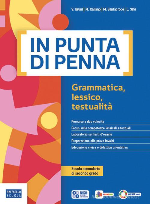 In punta di penna. Grammatica, lessico, testualità. Con Manuale di comunicazione e scrittura. Ediz. Rossa. Per le Scuole superiori. Con e-book. Con espansione online di Maddalena Santacroce, Valeria Bruni edito da Raffaello