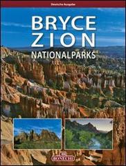 Bryce Zion National Parks. Ediz. tedesca di Andrea Pistolesi edito da Bonechi