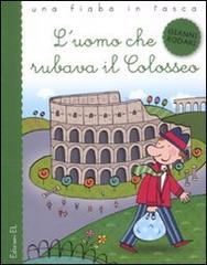 L' uomo che rubava il Colosseo. Ediz. illustrata di Gianni Rodari, Raffaella Bolaffio edito da EL