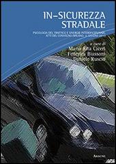 In-sicurezza stradale. Psicologia del traffico e sinergie interdisciplinari. Atti del Convegno (Milano, 11 giugno 2011) edito da Aracne