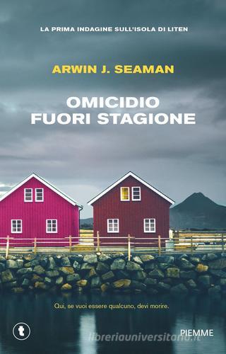 Omicidio fuori stagione. La prima indagine sull'isola di Liten di Arwin J. Seaman edito da Piemme