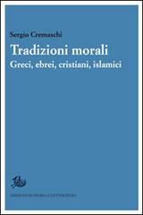 Tradizioni morali. Greci, ebrei, cristiani, islamici di Sergio Cremaschi edito da Storia e Letteratura