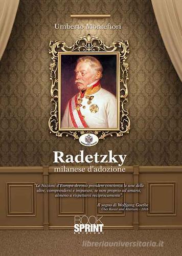 Radetzky milanese d'adozione di Umberto Montefiori edito da Booksprint
