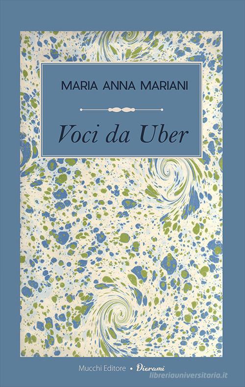 Voci da Uber. Confessioni a motore di Maria Anna Mariani edito da Mucchi Editore