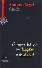 Guide. Cinque lezioni su Impero e dintorni di Antonio Negri edito da Raffaello Cortina Editore