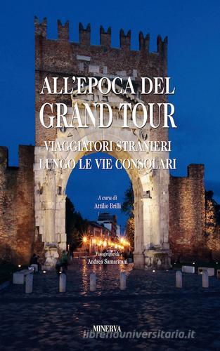 All'epoca del Grand Tour. Viaggiatori stranieri lungo le vie consolari di Attilio Brilli edito da Minerva Edizioni (Bologna)