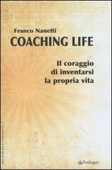 Coaching life. Il coraggio di inventarsi la propria vita di Franco Nanetti edito da Pendragon
