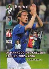 Almanacco del calcio ligure 2005-2006 di Paolo Dellepiane, Luca Ghiglione, Fulvio Banchero edito da Sportmedia