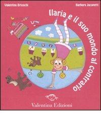 Ilaria e il suo mondo al contrario di Valentina Brioschi, Barbara Jacopetti edito da Valentina Edizioni