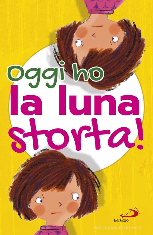 Oggi ho la luna storta! Ediz. illustrata di Lodovica Cima edito da San Paolo Edizioni