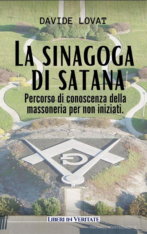 La sinagoga di satana. Percorso di conoscenza sulla massoneria per non iniziati di Davide Lovat edito da Sviluppo Capitale Umano