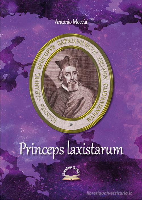 Princeps laxistarum. Juan Caramuel y Lobkowitz di Antonio Moccia edito da Edizioni Sophìa