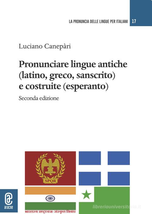 Pronunciare lingue antiche (latino, greco, sanscrito) e costruite (esperanto) di Luciano Canepari edito da Aracne (Genzano di Roma)