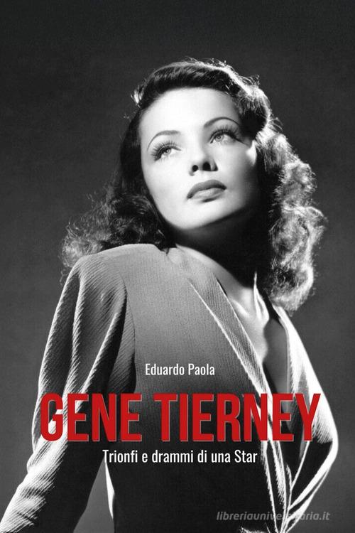 Gene Tierney. Trionfi e drammi di una star di Eduardo Paola edito da Youcanprint