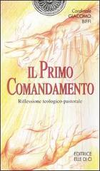 Il primo comandamento. Riflessione teologico-pastorale di Giacomo Biffi edito da Editrice Elledici