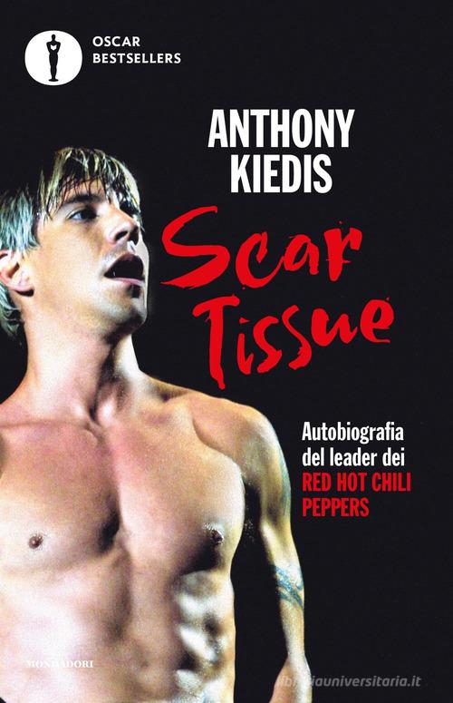 Scar Tissue di Anthony Kiedis, Larry Sloman: Bestseller in Punk, new-wave e  indie - 9788804718246