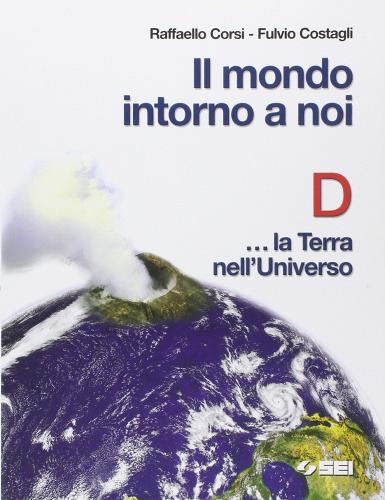 Il Mondo intorno a noi vol. d di R. Corsi, F. Costagli edito da SEI