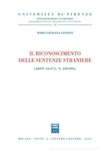 Il riconoscimento delle sentenze straniere. Artt. 64-67 L. N. 218/1995 di M. Giuliana Civinini edito da Giuffrè