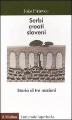 Serbi, croati, sloveni. Storia di tre nazioni di Joze Pirjevec edito da Il Mulino
