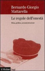 Le regole dell'onestà. Etica, politica, amministrazione di Bernardo G. Mattarella edito da Il Mulino