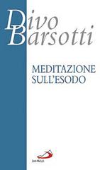 Meditazione sull'Esodo di Divo Barsotti edito da San Paolo Edizioni