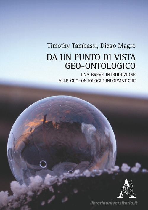 Da un punto di vista geo-ontologico. Una breve introduzione alle geo-ontologie informatiche di Timothy Tambassi, Diego Magro edito da Aracne