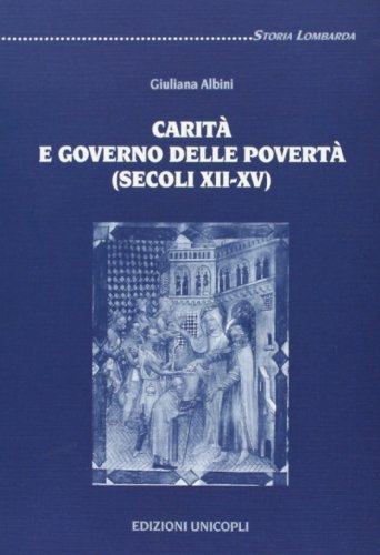 Carità e governo delle povertà (secoli XII-XV) di Giuliana Albini edito da Unicopli