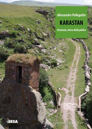 Karastan. Armenia, terra delle pietre di Alessandro Pellegatta edito da Salento Books