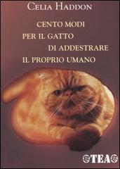 Cento modi per il gatto di addestrare il proprio umano di Celia Haddon edito da TEA