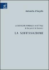 La derivazione nominale e aggettivale in italiano e in spagnolo. La suffissazione di Antonella D'Angelis edito da Aracne